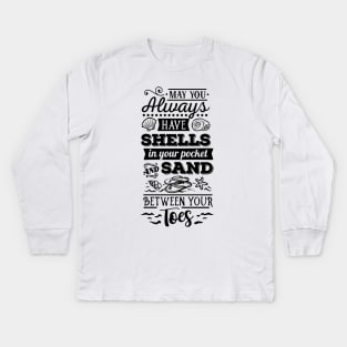 May you always hav shells in your pocket and sand between your toes Kids Long Sleeve T-Shirt